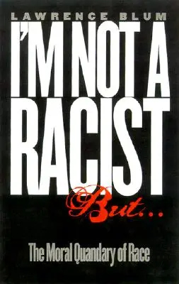 Je ne suis pas raciste, mais... : Le dilemme moral de la race - I'm Not a Racist, But...: The Moral Quandry of Race