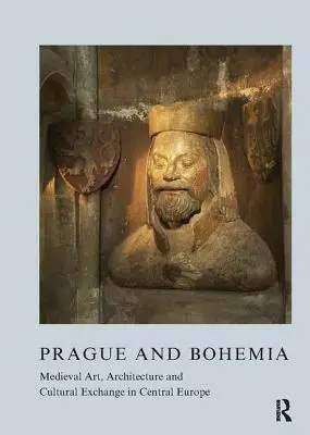 Prague et la Bohême : Art médiéval, architecture et échanges culturels en Europe centrale - Prague and Bohemia: Medieval Art, Architecture and Cultural Exchange in Central Europe