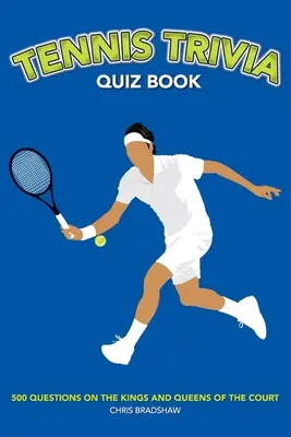 Livre de quiz sur le tennis : 500 questions sur les rois et les reines du court - Tennis Trivia Quiz Book: 500 Questions on the Kings and Queens of the Court