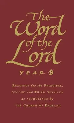 La Parole du Seigneur : Year B : Readings for the Principal, Second and Third Services as Authorized by the Church of England (La Parole du Seigneur : Année B : Lectures pour les offices principal, secondaire et tertiaire autorisés par l'Église d'Angleterre) - The Word of the Lord: Year B: Readings for the Principal, Second and Third Services as Authorized by the Church of England