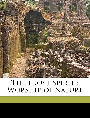 L'esprit du givre ; le culte de la nature - The Frost Spirit; Worship of Nature