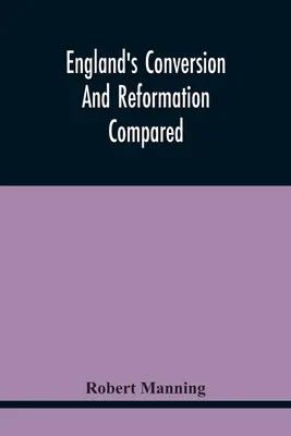 La conversion et la réforme de l'Angleterre comparées : La vie de l'homme et de la femme, la vie de l'homme et de la femme, la vie de l'homme et de la femme, la vie de l'homme et de la femme, la vie de l'homme et la vie de l'homme. - England'S Conversion And Reformation Compared: Or, The Young Gentleman Directed In The Choice Of His Religion; To Which Is Premised A Brief Enquiry In