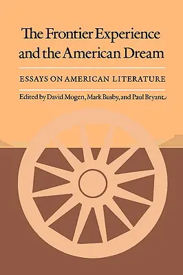 L'expérience de la frontière et le rêve américain : Essais sur la littérature américaine - The Frontier Experience and the American Dream: Essays on American Literature