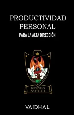 Productividad Personal : Para la Alta Direccin - Productividad Personal: Para la Alta Direccin