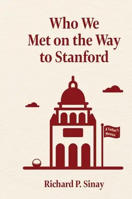 Qui nous avons rencontré sur le chemin de Stanford : Les mémoires d'un père - Who We Met on the Way to Stanford: A Father's Memoir