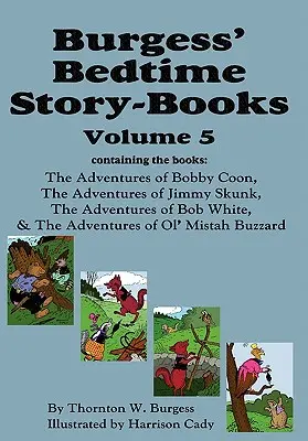 Burgess' Bedtime Story-Books, Vol. 5 : Les aventures de Bobby Coon ; Jimmy Skunk ; Bob White ; & Ol' Mistah Buzzard - Burgess' Bedtime Story-Books, Vol. 5: The Adventures of Bobby Coon; Jimmy Skunk; Bob White; & Ol' Mistah Buzzard