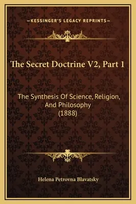 La doctrine secrète V2, première partie : synthèse de la science, de la religion et de la philosophie (1888) - The Secret Doctrine V2, Part 1: The Synthesis Of Science, Religion, And Philosophy (1888)