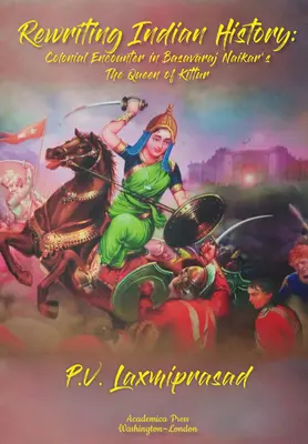 Réécrire l'histoire de l'Inde : Les rencontres coloniales dans la dernière reine de Chitra Banerjee Divakaruni et la reine de Kittur de Basavaraj Naikar - Rewriting Indian History: Colonial Encounters in Chitra Banerjee Divakaruni's the Last Queen and Basavaraj Naikar's the Queen of Kittur