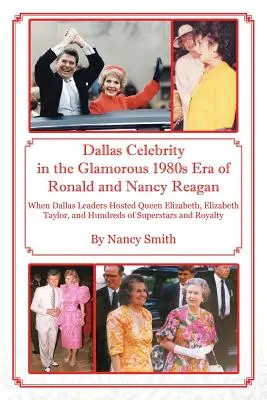 Dallas Celebrity in the Glamorous 1980s Era of Ronald and Nancy Reagan : Quand les dirigeants de Dallas ont accueilli la reine Elizabeth, Elizabeth Taylor et des centaines de célébrités. - Dallas Celebrity in the Glamorous 1980s Era of Ronald and Nancy Reagan: When Dallas Leaders Hosted Queen Elizabeth, Elizabeth Taylor, and Hundreds of