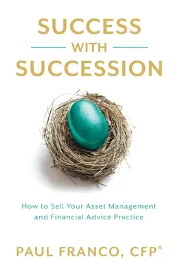 Réussir sa succession : Comment vendre votre cabinet de gestion d'actifs et de conseil financier - Success with Succession: How to Sell Your Asset Management and Financial Advice Practice