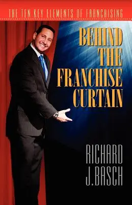 Derrière le rideau de la franchise : Les dix éléments clés de la franchise - Behind the Franchise Curtain: The Ten Key Elements of Franchising