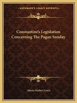 La législation de Constantin concernant le dimanche païen - Constantine's Legislation Concerning The Pagan Sunday