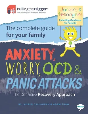 L'anxiété, l'inquiétude, les troubles obsessionnels compulsifs et les attaques de panique - L'approche définitive de la guérison : Le guide complet pour votre famille - Anxiety, Worry, Ocd & Panic Attacks - The Definitive Recovery Approach: The Complete Guide for Your Family