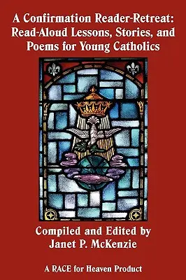 Une retraite de lecture pour la confirmation : Leçons, histoires et poèmes à lire à haute voix pour les jeunes catholiques - A Confirmation Reader-Retreat: Read-Aloud Lessons, Stories, and Poems for Young Catholics