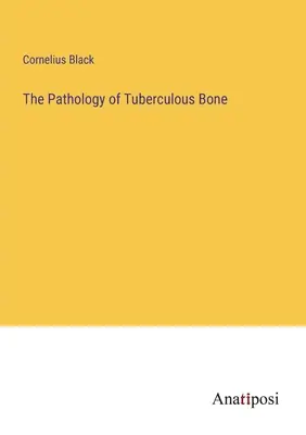 La pathologie de l'os tuberculeux - The Pathology of Tuberculous Bone