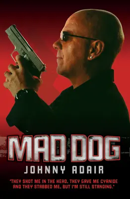 Mad Dog - Ils m'ont tiré une balle dans la tête, ils m'ont donné du cyanure et ils m'ont poignardé, mais je suis toujours debout. - Mad Dog - They Shot Me in the Head, They Gave Me Cyanide and They Stabbed Me, But I'm Still Standing