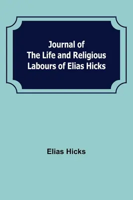 Journal de la vie et des travaux religieux d'Elias Hicks - Journal of the Life and Religious Labours of Elias Hicks