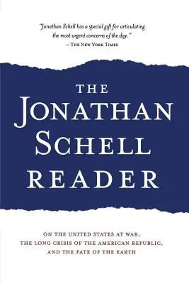 Le lecteur Jonathan Schell : Sur les États-Unis en guerre, la longue crise de la République américaine et le destin de la Terre - The Jonathan Schell Reader: On the United States at War, the Long Crisis of the American Republic, and the Fate of the Earth