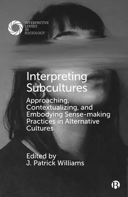 Interpréter les sous-cultures : Approcher, contextualiser et incarner les pratiques de création de sens dans les cultures alternatives - Interpreting Subcultures: Approaching, Contextualizing, and Embodying Sense-Making Practices in Alternative Cultures