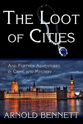 Le butin des villes et autres aventures criminelles et mystérieuses - The Loot of Cities, and Further Adventures in Crime and Mystery