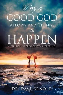 Pourquoi un bon Dieu permet que de mauvaises choses arrivent - Why A Good God Allows Bad Things to Happen