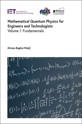 Physique quantique mathématique pour les ingénieurs et les technologues : Principes fondamentaux - Mathematical Quantum Physics for Engineers and Technologists: Fundamentals