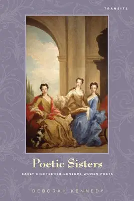 Poetic Sisters : Les femmes poètes du début du dix-huitième siècle - Poetic Sisters: Early Eighteenth-Century Women Poets