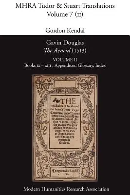 Gavin Douglas, 'L'Enéide' (1513) Volume 2 : Livres IX - XIII, Appendices, Glossaire, Index - Gavin Douglas, 'The Aeneid' (1513) Volume 2: Books IX - XIII, Appendices, Glossary, Index