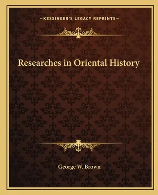 Recherches sur l'histoire orientale - Researches in Oriental History