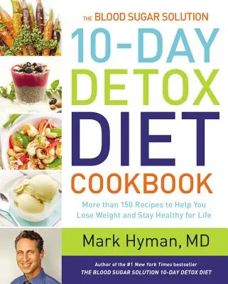 The Blood Sugar Solution 10-Day Detox Diet Cookbook : Plus de 150 recettes pour vous aider à perdre du poids et à rester en bonne santé pour la vie - The Blood Sugar Solution 10-Day Detox Diet Cookbook: More Than 150 Recipes to Help You Lose Weight and Stay Healthy for Life