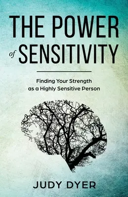 Le pouvoir de la sensibilité : Trouver sa force en tant que personne très sensible - The Power of Sensitivity: Finding Your Strength as a Highly Sensitive Person