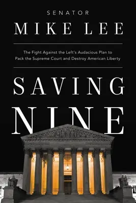 Saving Nine : La lutte contre le plan audacieux de la gauche pour remplir la Cour suprême et détruire la liberté américaine - Saving Nine: The Fight Against the Left's Audacious Plan to Pack the Supreme Court and Destroy American Liberty