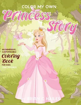 Color My Own Princess Story : Un livre de coloriage immersif et personnalisable pour les enfants (qui rime !) - Color My Own Princess Story: An Immersive, Customizable Coloring Book for Kids (That Rhymes!)