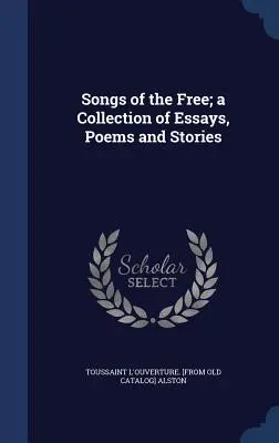 Songs of the Free ; a Collection of Essays, Poems and Stories (Chansons des libres ; une collection d'essais, de poèmes et d'histoires) - Songs of the Free; a Collection of Essays, Poems and Stories