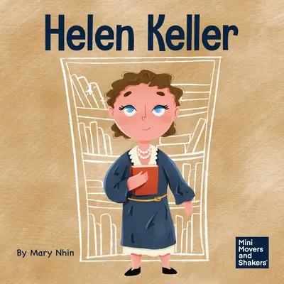 Helen Keller : Un livre pour enfants sur la façon de surmonter les handicaps - Helen Keller: A Kid's Book About Overcoming Disabilities