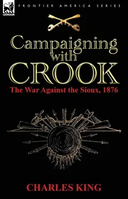 En campagne avec Crook : la guerre contre les Sioux, 1876 - Campaigning With Crook: the War Against the Sioux, 1876