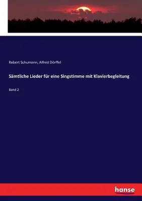 Smtliche Lieder for eine Singstimme mit Klavierbegleitung : Band 2 - Smtliche Lieder fr eine Singstimme mit Klavierbegleitung: Band 2