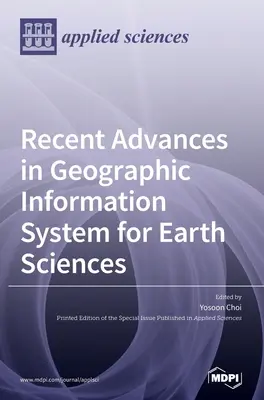 Progrès récents dans les systèmes d'information géographique pour les sciences de la terre - Recent Advances in Geographic Information System for Earth Sciences