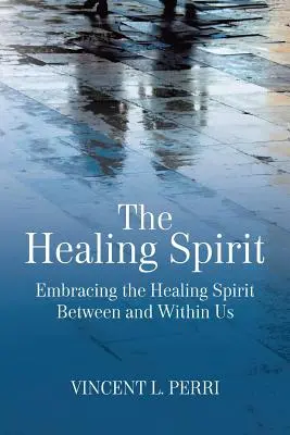 L'esprit de guérison : Embrasser l'esprit de guérison entre nous et en nous - The Healing Spirit: Embracing the Healing Spirit Between and Within Us