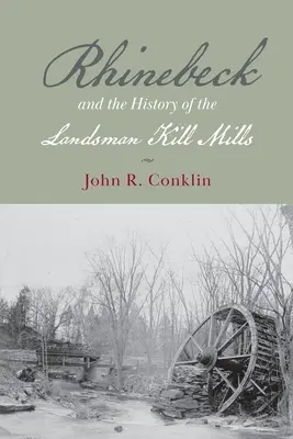 Rhinebeck et l'histoire des moulins de Landsman Kill - Rhinebeck and the History of the Landsman Kill Mills