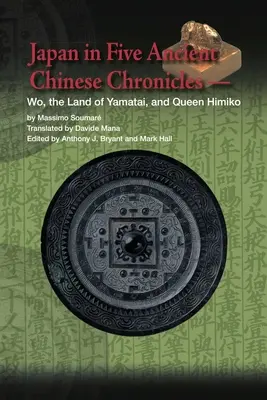 Le Japon dans cinq chroniques chinoises anciennes : Wo, le pays de Yamatai et la reine Himiko - Japan in Five Ancient Chinese Chronicles: Wo, the Land of Yamatai, and Queen Himiko