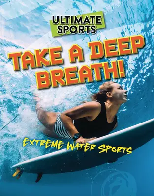 Respirez à pleins poumons ! Sports aquatiques extrêmes - Take a Deep Breath!: Extreme Water Sports