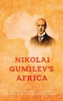 L'Afrique de Nikolaï Gumilev - Nikolai Gumilev's Africa