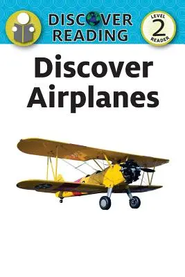 Découvrir les avions : Lecteur niveau 2 - Discover Airplanes: Level 2 Reader