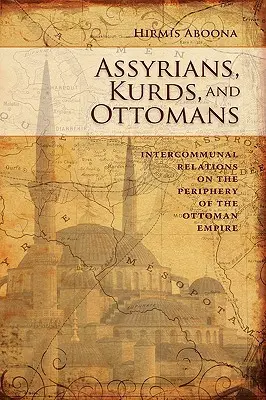 Assyriens, Kurdes et Ottomans : Les relations intercommunautaires à la périphérie - Assyrians, Kurds, and Ottomans: Intercommunal Relations on the Periphery