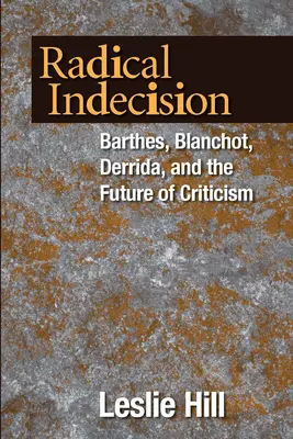 Indécision radicale : Barthes, Blanchot, Derrida et l'avenir de la critique - Radical Indecision: Barthes, Blanchot, Derrida, and the Future of Criticism