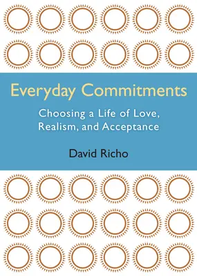 Engagements quotidiens : Choisir une vie d'amour, de réalisme et d'acceptation - Everyday Commitments: Choosing a Life of Love, Realism, and Acceptance