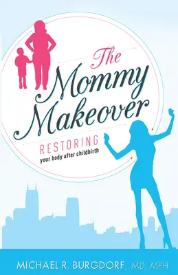 La transformation de la maman : La restauration de votre corps après l'accouchement - The Mommy Makeover: Restoring Your Body After Childbirth