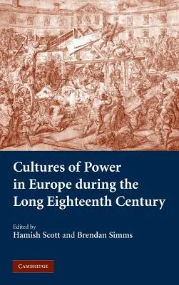 Les cultures du pouvoir en Europe au cours du long dix-huitième siècle - Cultures of Power in Europe During the Long Eighteenth Century