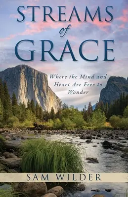 Les ruisseaux de la grâce : Là où l'esprit et le cœur sont libres de s'émerveiller - Streams of Grace: Where the Mind and Heart Are Free to Wonder